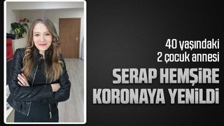 Serap hemşire koronaya yenildi