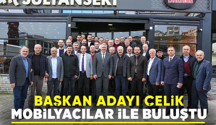 Serdivan Belediye Başkan Adayı Osman Çelik mobilyacılarla buluştu