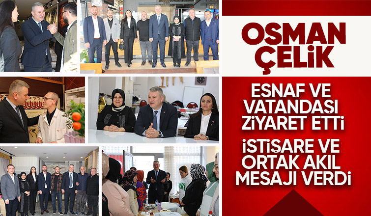 Serdivan Belediye Başkan Adayı Osman Çelik'ten esnaf ve vatandaş ziyareti