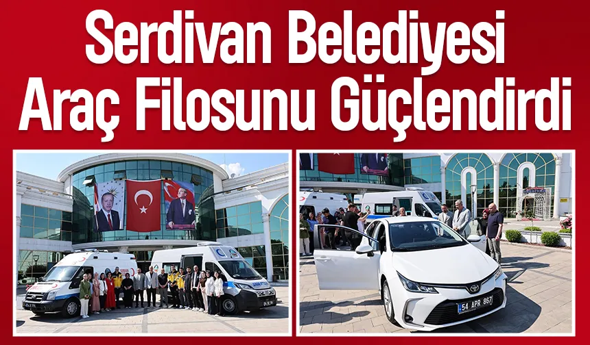 Serdivan Belediyesi araç filosunu güçlendirmeye devam ediyor