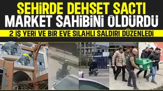 Market sahibini öldürüp, 3 ayrı yere silahlı saldırı düzenledi