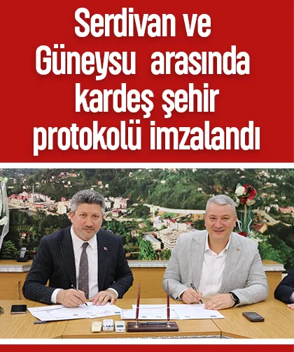 Serdivan ve Güneysu  arasında  kardeş şehir protokolü imzalandı