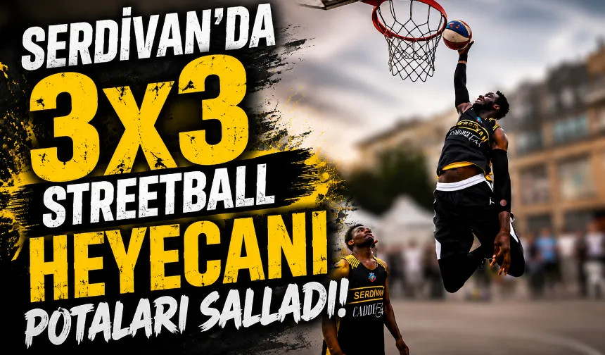 Serdivan’da 3x3 Streetball heyecanı