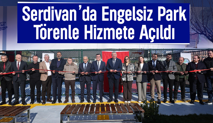 Serdivan’da Engelsiz Park törenle açıldı