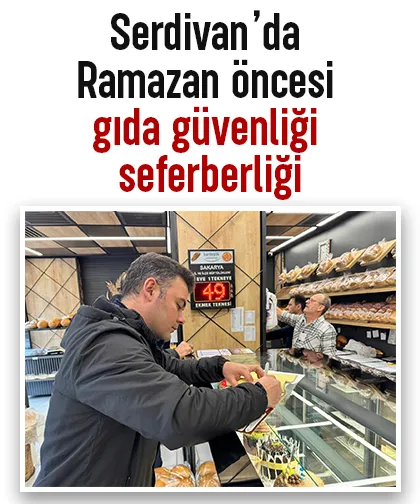 Serdivan’da Ramazan öncesi gıda güvenliği seferberliği