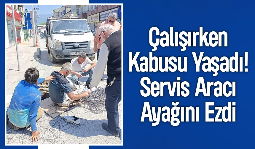 Servis aracı telekom çalışanının ayağını ezdi