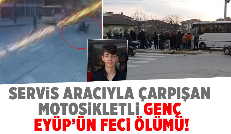servis aracıyla çarpışan motosikletli Eyüp’ün feci ölümü!