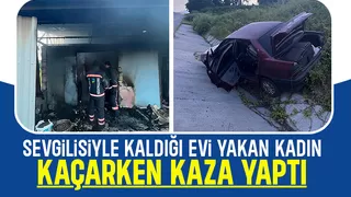 Sevgilisiyle kaldığı evi yaktı
