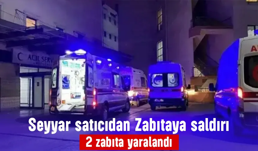 Seyyar satıcının saldırdığı 2 zabıta yaralandı