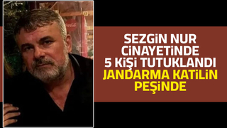 Sezgin Nur cinayetinde 5 kişi tutuklandı