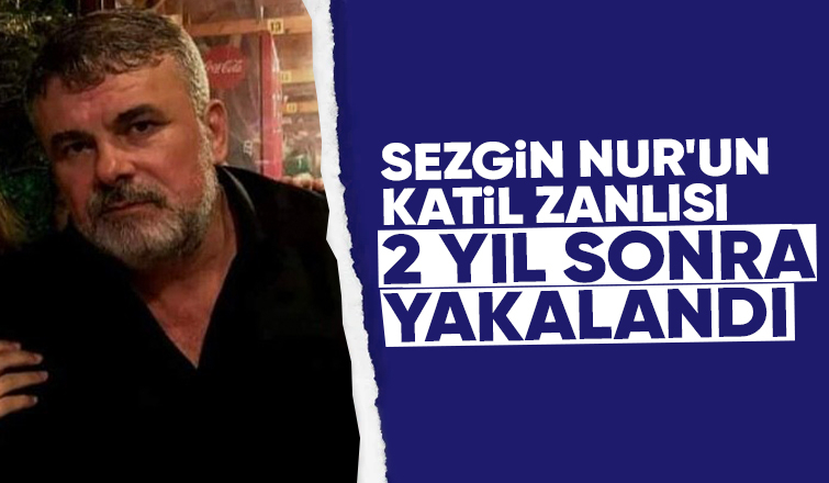 Sezgin Nur cinayetinin faili yakalandı