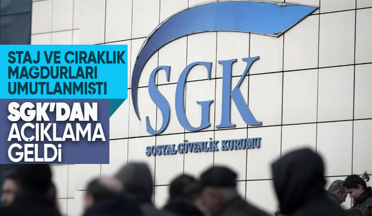 SGK'dan staj ve çıraklık mağdurlarına ilişkin açıklama
