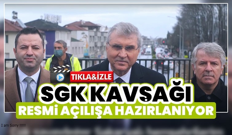 SGK Kavşağı resmi açılışa hazırlanıyor