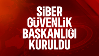 Siber Güvenlik Başkanlığı kuruldu