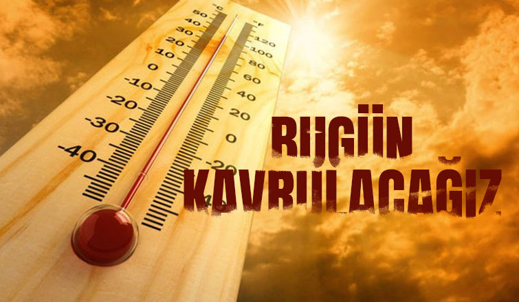 Sıcaklık bugün tavan yapacak