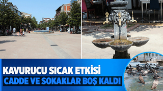 Sıcaklıklar nedeniyle cadde ve sokaklar boş kaldı