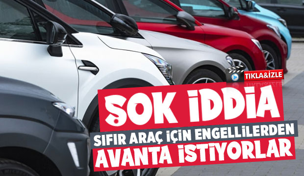 Sıfır araç almak isteyen engellilerden avanta isteniyor iddiası