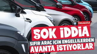 Sıfır araç almak isteyen engellilerden avanta isteniyor iddiası