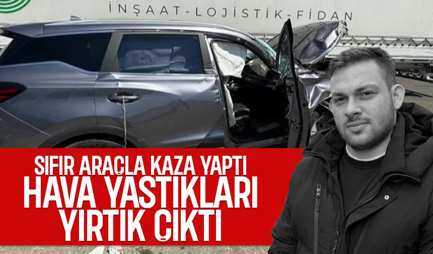 Sıfır araçta ölümcül ihmal, hava yastıkları yırtık çıktı