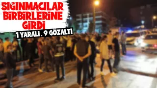 Sığınmacıların kavgasında 9 gözaltı