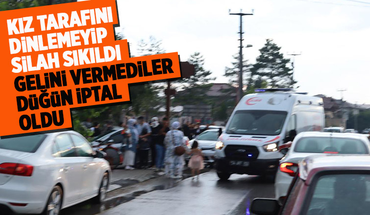 Silah sıkılınca gelini vermediler