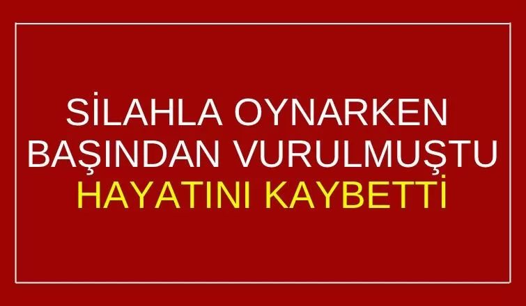Silahla başından vurulan çocuktan acı haber
