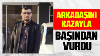 Arkadaşını kazayla başından vurdu