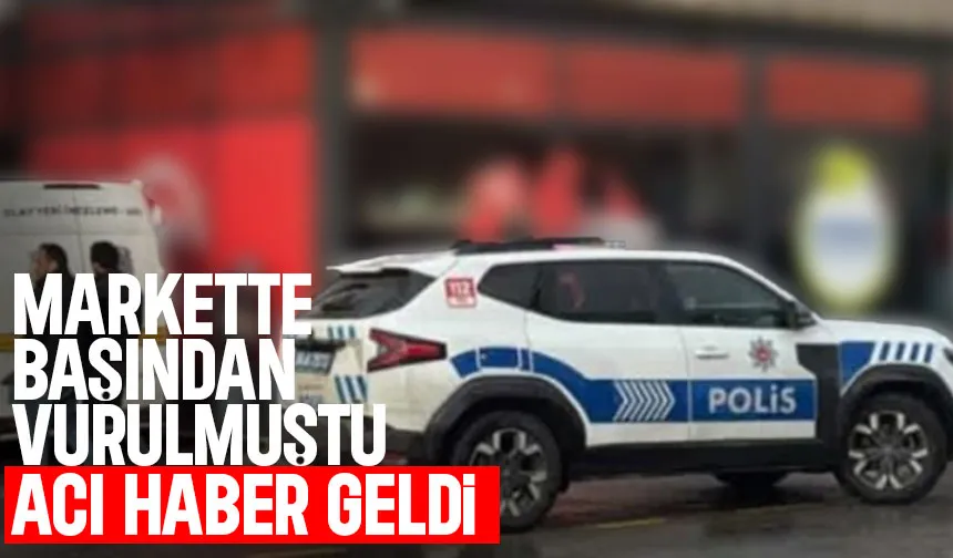 Silahla başından vurulmuştu, hayatını kaybetti