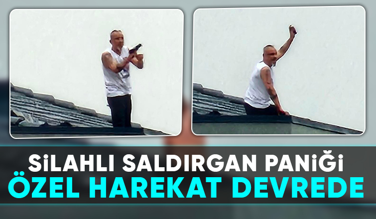 Silahla çatıya çıkıp ateş açtı