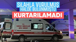 Silahla vurulmuş halde bulunan kişi öldü