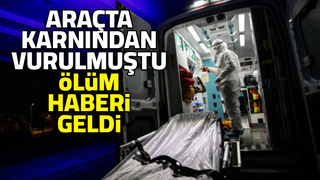 Silahla vurulmuştu ölüm haberi geldi