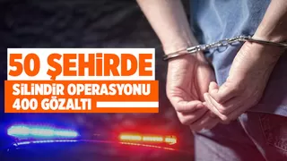Silindir operasyonu: 400 gözaltı