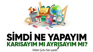 ŞİMDİ NE YAPAYIM, KARIŞAYIM MI AYRIŞAYIM MI?