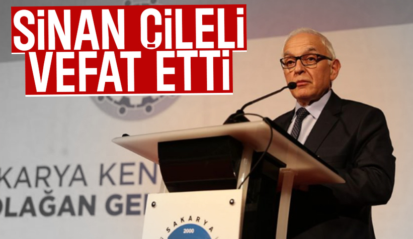 Sinan Çileli hayatını kaybetti