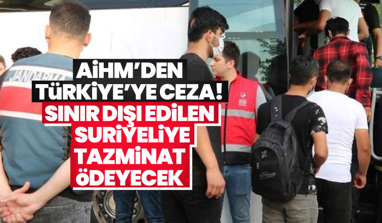 Sınırdışı edilen Suriyeliye tazminat ödenecek