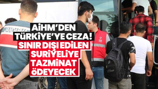 Sınırdışı edilen Suriyeliye tazminat ödenecek