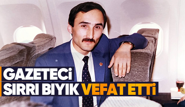 Sırrı Bıyık hayatını kaybetti