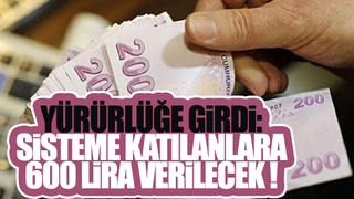 Sisteme katılanlara 600 lira verilecek