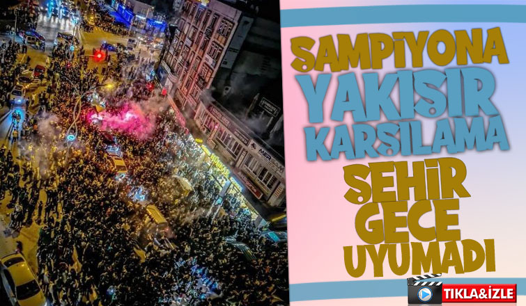 Şampiyon böyle karşılandı