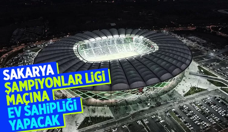 Şampiyonlar Ligi ön eleme maçı Sakarya'da oynanacak