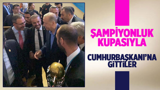 Şampiyonluk Kupası'nı Erdoğan'a götürdüler