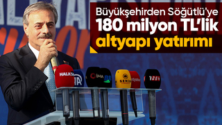 Söğütlü'ye dev altyapı yatırımı