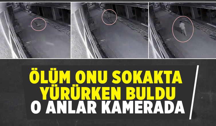 Sokak ortasında hayatını kaybetti