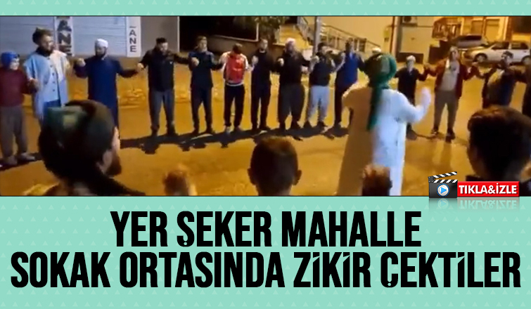 Sokak ortasında zikir çektiler