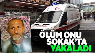Sokak'ta yürürken kalp krizi geçirip öldü
