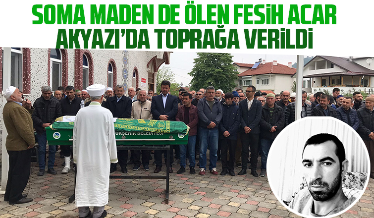 Soma'da madende öldü, Akyazı'da toprağa verildi
