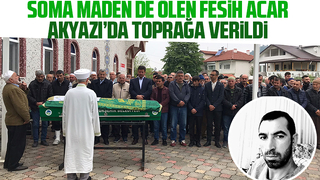 Soma'da madende öldü, Akyazı'da toprağa verildi