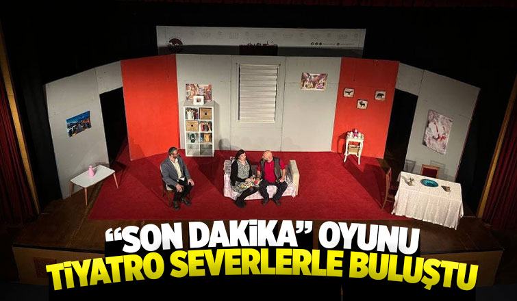 Son 5 Dakika oyunu tiyatro severlerle buluştu