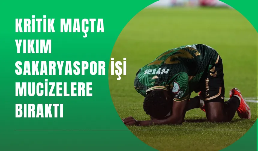 Son şans kaçtı! Sakaryaspor mucizelere kaldı