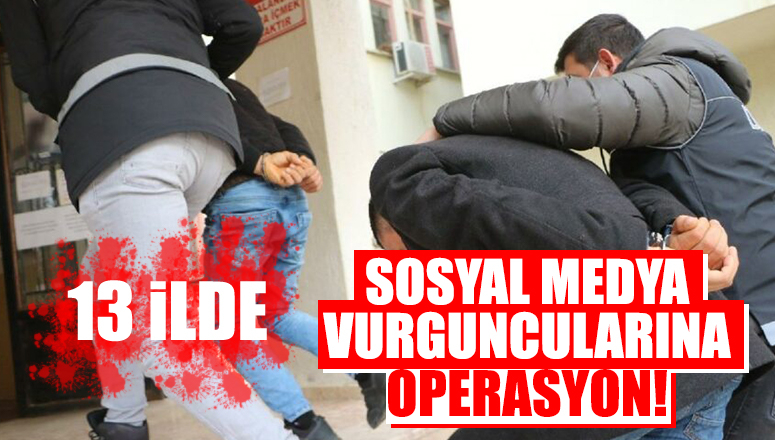 Sosyal medya vurguncularına operasyon